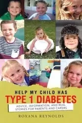 Help My Child Has Type 1 Diabetes - Roxana Reynolds