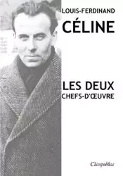 Louis-Ferdinand Céline - Les deux chefs-d'œuvre - Céline Louis-Ferdinand