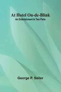 At Hotel On-De-Blink - George P. Seiler