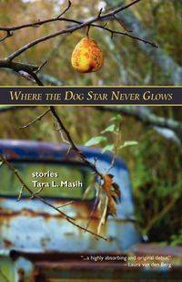 Where the Dog Star Never Glows - Tara Masih