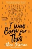 I Was Born for This - Alice OSeman