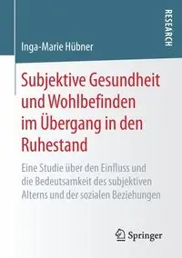 Subjektive Gesundheit und Wohlbefinden im Übergang in den Ruhestand - Hübner Inga-Marie