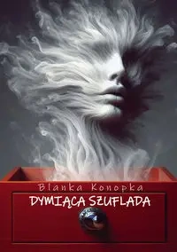 Dymiąca szuflada - Blanka Konopka