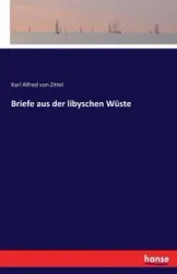 Briefe aus der libyschen Wüste - Karl Alfred von Zittel