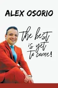 The Best Is yet to Come - Alex Osorio