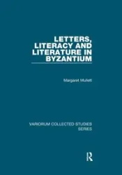 Letters, Literacy and Literature in Byzantium - Margaret Mullett