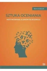 Sztuka oceniania Motywowanie uczniów do rozwoju - Bożena Kubiczek