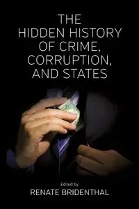 The Hidden History of Crime, Corruption, and States - Bridenthal Renate