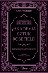 Akademia Sztuk Rosefield T.1 Wszystkie nasze... - Ana Woods
