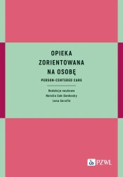 Opieka zorientowana na osobę. Person-centered care - Natalia Sak-Dankosky, Lena Serafin