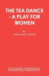 The Tea Dance - A play for women - Margaret Bower