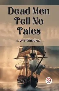 Dead Men Tell No Tales - Hornung E. W.
