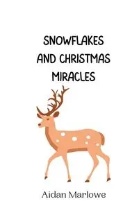 Snowflakes and Christmas Miracles - Marlowe Aidan