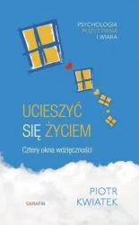 Ucieszyć się życiem. Cztery okna wdzięczności w.2 - Piotr Kwiatek