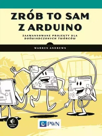 Zrób to sam z Arduino. Zaawansowane projekty dla.. - Warren Andrews