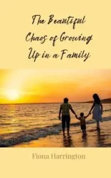 The Beautiful Chaos of Growing Up in a Family - Fiona Harrington