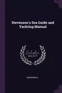 Stevenson's Sea Guide and Yachting Manual - Anonymous
