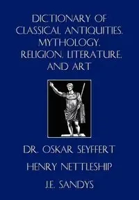 Dictionary of Classical Antiquities, Mythology, Religion, Literature, and Art - Oskar Seyffert