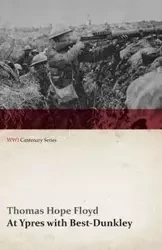 At Ypres with Best-Dunkley (WWI Centenary Series) - Floyd Thomas Hope