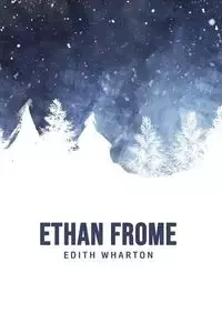Ethan Frome - Edith Wharton