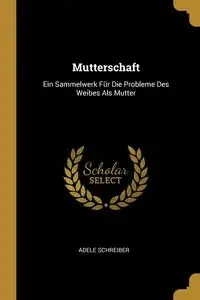 Mutterschaft - Adele Schreiber