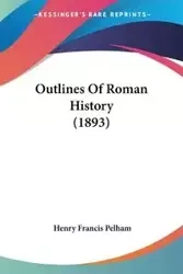 Outlines Of Roman History (1893) - Henry Francis Pelham