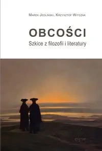 Obcości Szkice z filozofii i literatury - MAREK JEDLIŃSKI, KRZYSZTOF WITCZAK