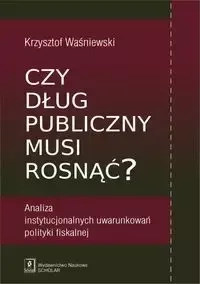 Czy dług publiczny musi rosnąć? - Krzysztof Waśniewski
