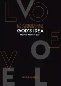 MARRIAGE GOD'S IDEA How to Make it Last - Mario C. Alleckna