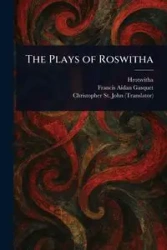 The Plays of Roswitha - Hrotsvitha