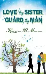 Love Thy Sister, Guard Thy Man - Kimberlee R. Mendoza