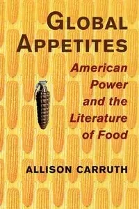 Global Appetites - Allison Carruth