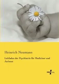 Leitfaden der Psychiatrie für Mediziner und Juristen - Neumann Heinrich