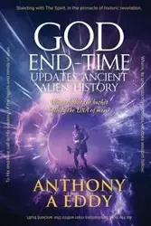 GOD End-Time Updates Ancient Alien History - Eddy Anthony A.