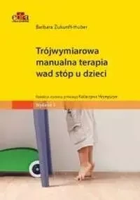 Trójwymiarowa manualna terapia wad stóp u dzieci - Barbara Zukunft-Huber