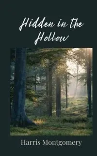 Hidden in the Hollow - Harris Montgomery