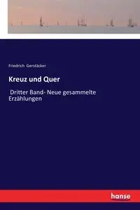Kreuz und Quer - Gerstäcker Friedrich