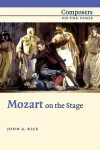 Mozart on the Stage - Rice John A.
