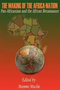 The Making of the Africa-Nation - Muchie Mammo