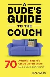 A Dude's Guide to the Couch - John Weiler
