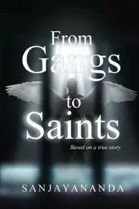From Gangs to Saints - SANJAYANANDA