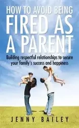 How To Avoid Being Fired as a Parent - Bailey Jenny