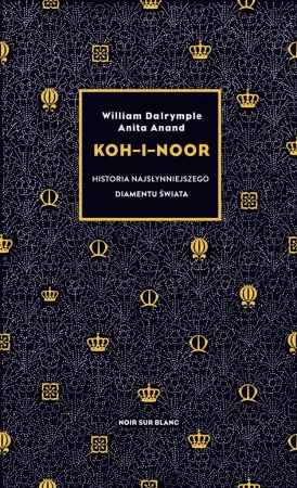 Koh-i-Noor. Historia najsłynniejszego diamentu... - William Dalrymple, Anita Anand, Krzysztof Obłucki