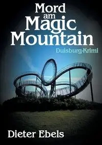 Mord am Magic Mountain - Ebels Dieter