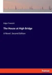 The House at High Bridge - Edgar Fawcett