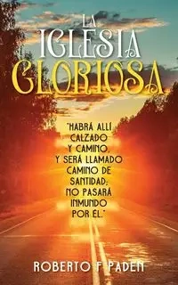 LA IGLESIA GLORIOSA - Robert F. Paden