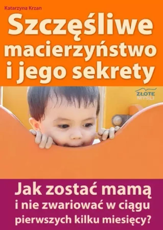 Szczęśliwe macierzyństwo i jego sekrety (Wersja elektroniczna (PDF)) - Katarzyna Krzan