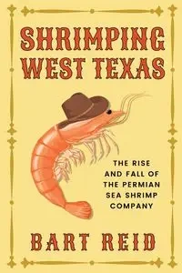 Shrimping West Texas - Reid Bart