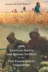 American Slavery and Russian Serfdom in the Post-Emancipation Imagination - Amanda Bellows Brickell