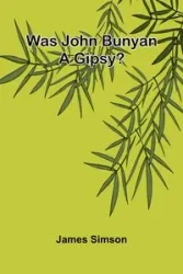 Was John Bunyan A Gipsy? - James Simson